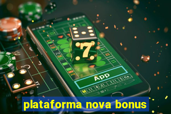 plataforma nova bonus